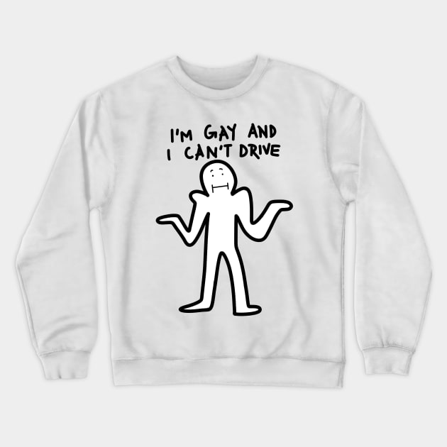 i'm gay and i can't drive Crewneck Sweatshirt by stickerjock